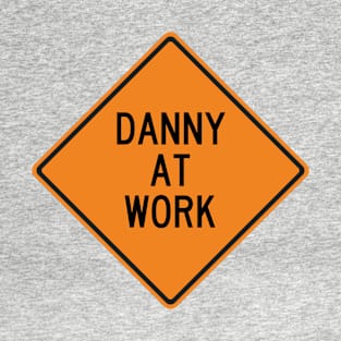 Danny at Work Funny Warning Sign T-Shirt